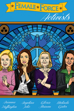 Female Force: Activists: Gloria Steinem, Melinda Gates, Arianna Huffington and Angelina Jolie - Volume 1