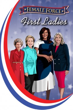 Female Force: First Ladies: Michelle Obama, Jill Biden, Hillary Clinton and Nancy Reagan - Volume 1