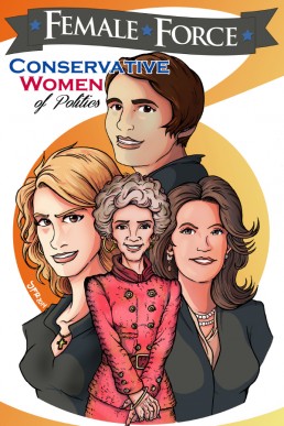 Female Force: Conservative Women of Politics: Ayn Rand, Nancy Reagan, Laura Ingraham and Michele Bachmann - Volume 1