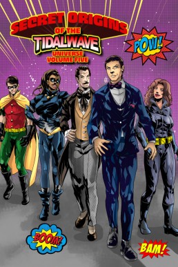 Secret Origins of the TidalWave Universe: Volume 5: Bam, Pow, Boom - Volume 5