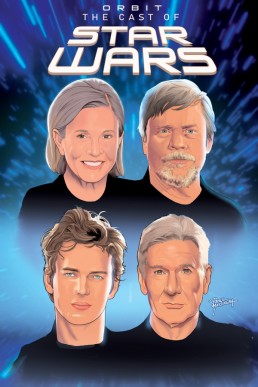 Orbit: Cast of Star Wars: Volume One: Carrie Fisher, Mark Hamill, Harrison Ford, and Hayden Christensen - Volume 1